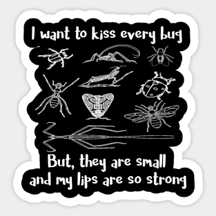 I Want to Kiss Every Bug But They are Small and My Lips Are So Strong Sticker